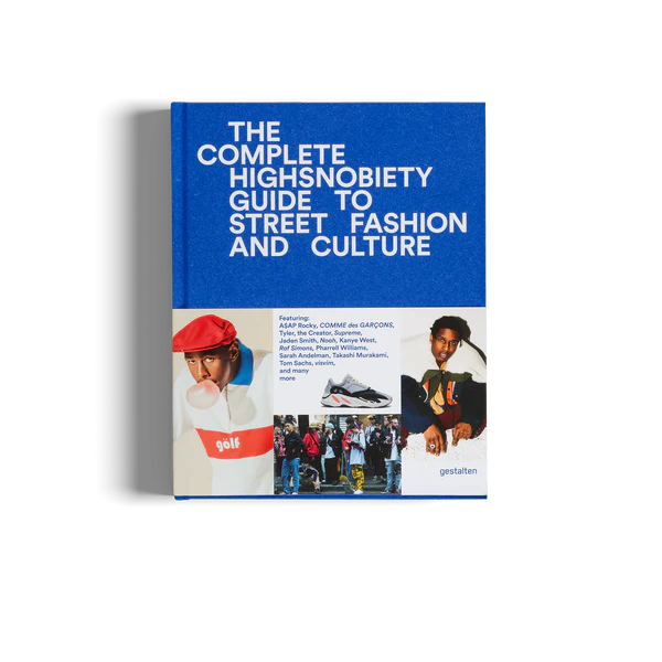 THE INCOMPLETE HIGHSNOBIETY GUIDE TO STREET FASHION AND CULTURE