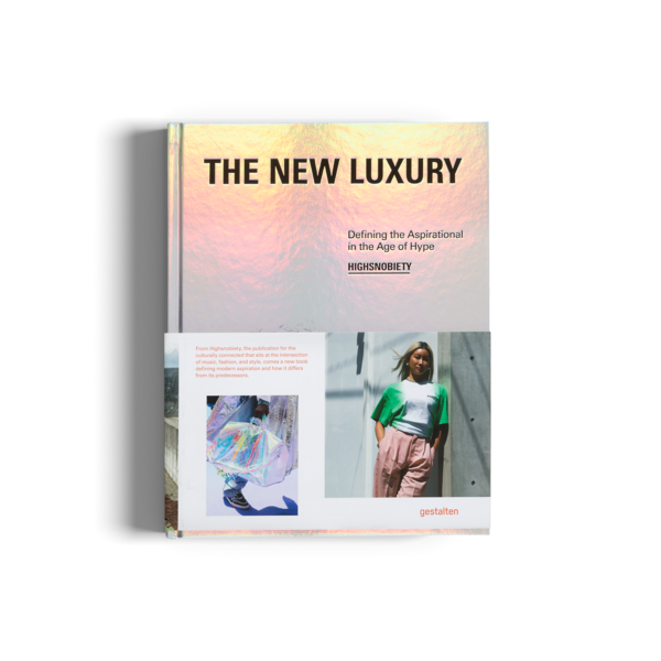 The New Luxury: Defining the Aspirational in the Age of Hype by Gestalten and Highsnobiety