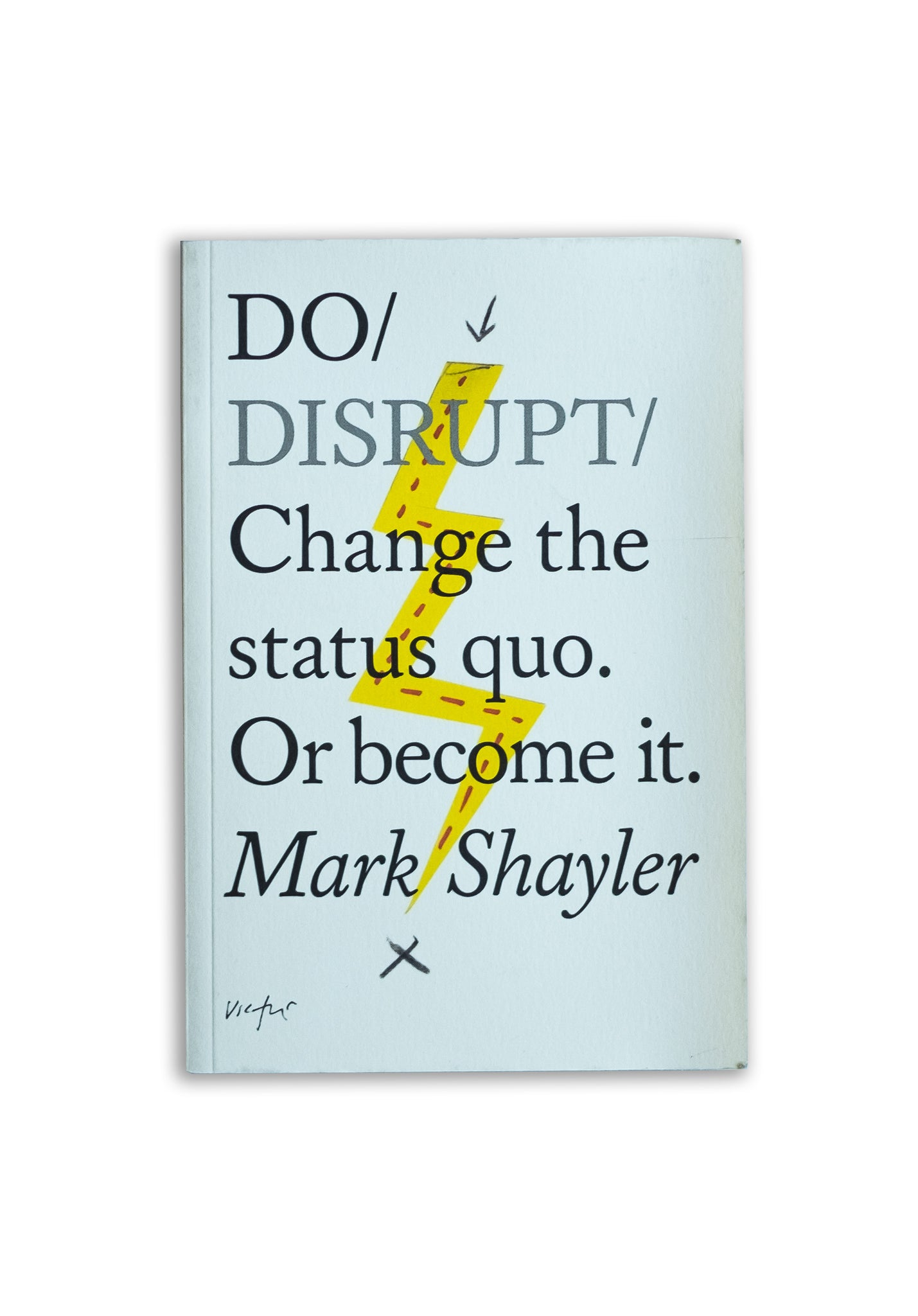 Do Disrupt: Change the Status Quo. Or become it. (Do Books)