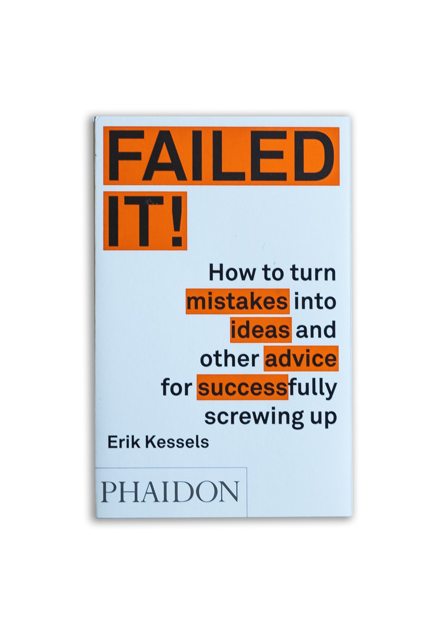 Failed It!: How to turn mistakes into ideas and other advice for successfully screwing up