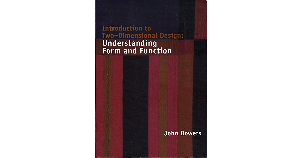 Introduction to Two-Dimensional Design: Understanding Form and Function by John Bowers